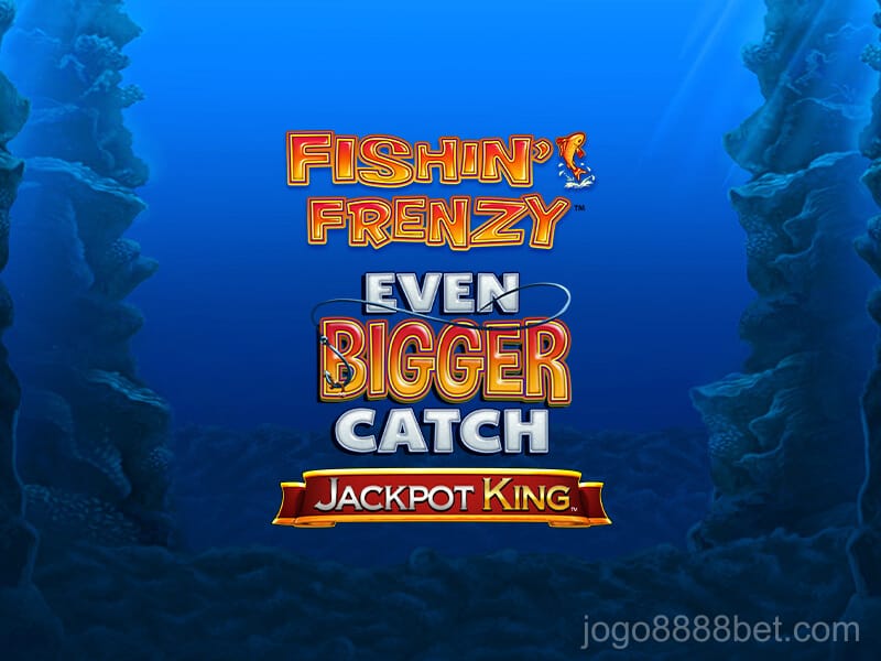 Fishin’ Frenzy Even Bigger Catch Jackpot King